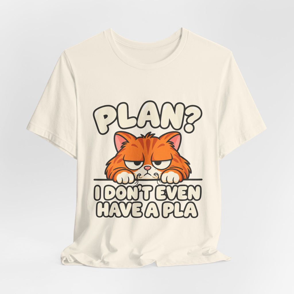 Funny Cat T‑Shirt — "Plan? I Don't Even Have a Pla" Graphic Tee