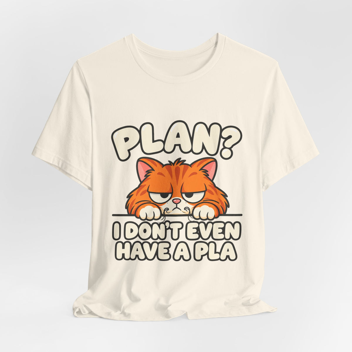 Funny Cat T‑Shirt — "Plan? I Don't Even Have a Pla" Graphic Tee