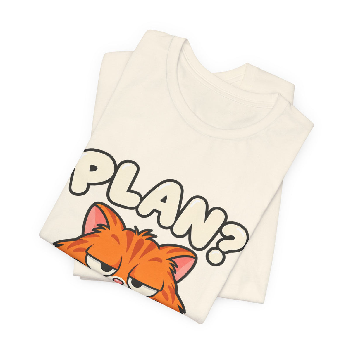 Funny Cat T‑Shirt — "Plan? I Don't Even Have a Pla" Graphic Tee