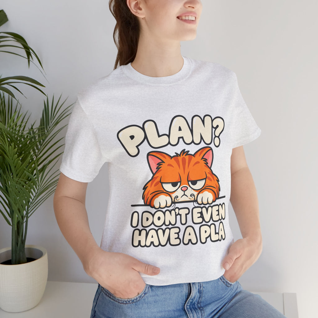 Funny Cat T‑Shirt — "Plan? I Don't Even Have a Pla" Graphic Tee