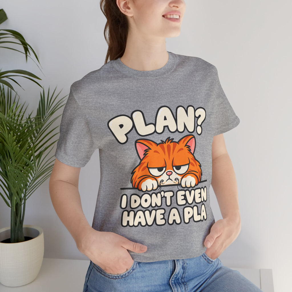 Funny Cat T‑Shirt — "Plan? I Don't Even Have a Pla" Graphic Tee