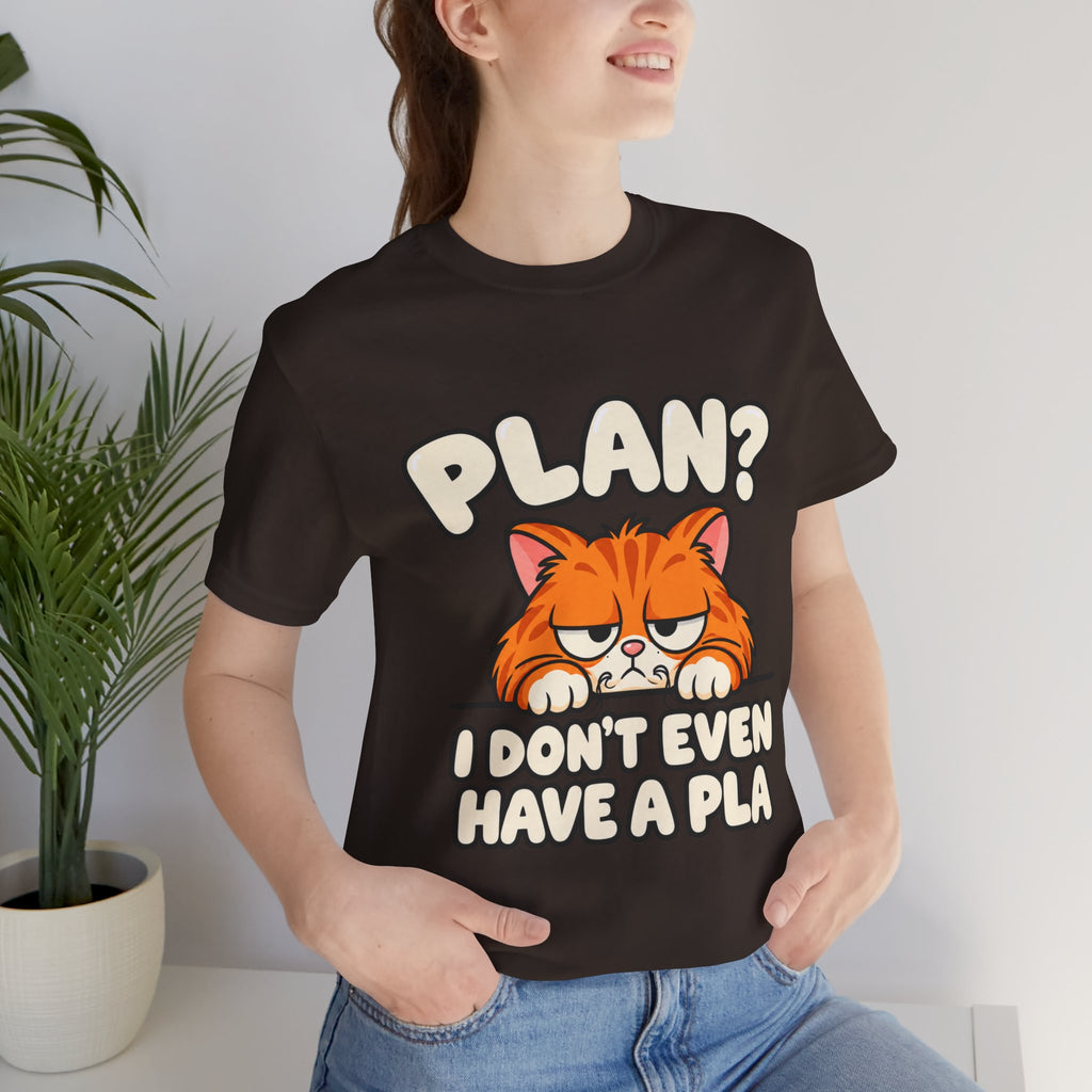Funny Cat T‑Shirt — "Plan? I Don't Even Have a Pla" Graphic Tee