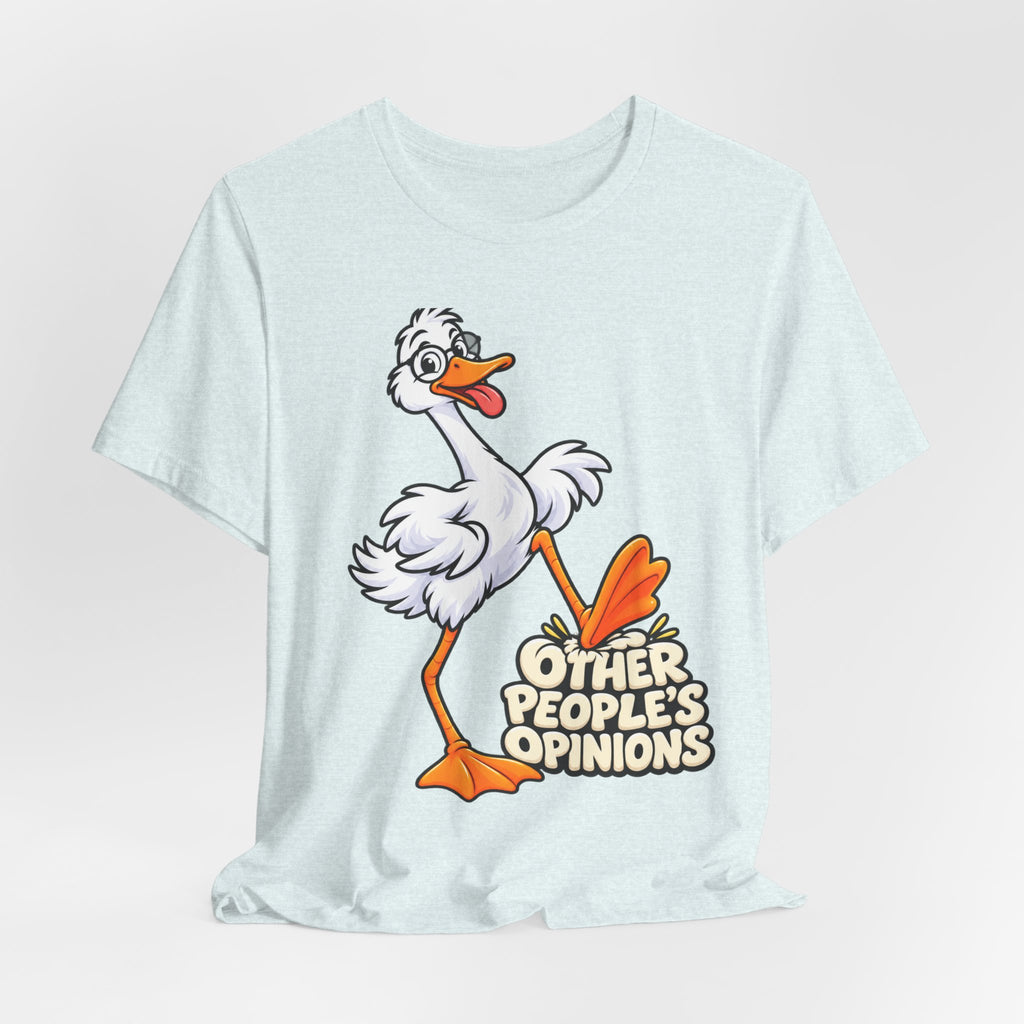 Goose Saying 'Other People’s Opinions' Graphic Tee