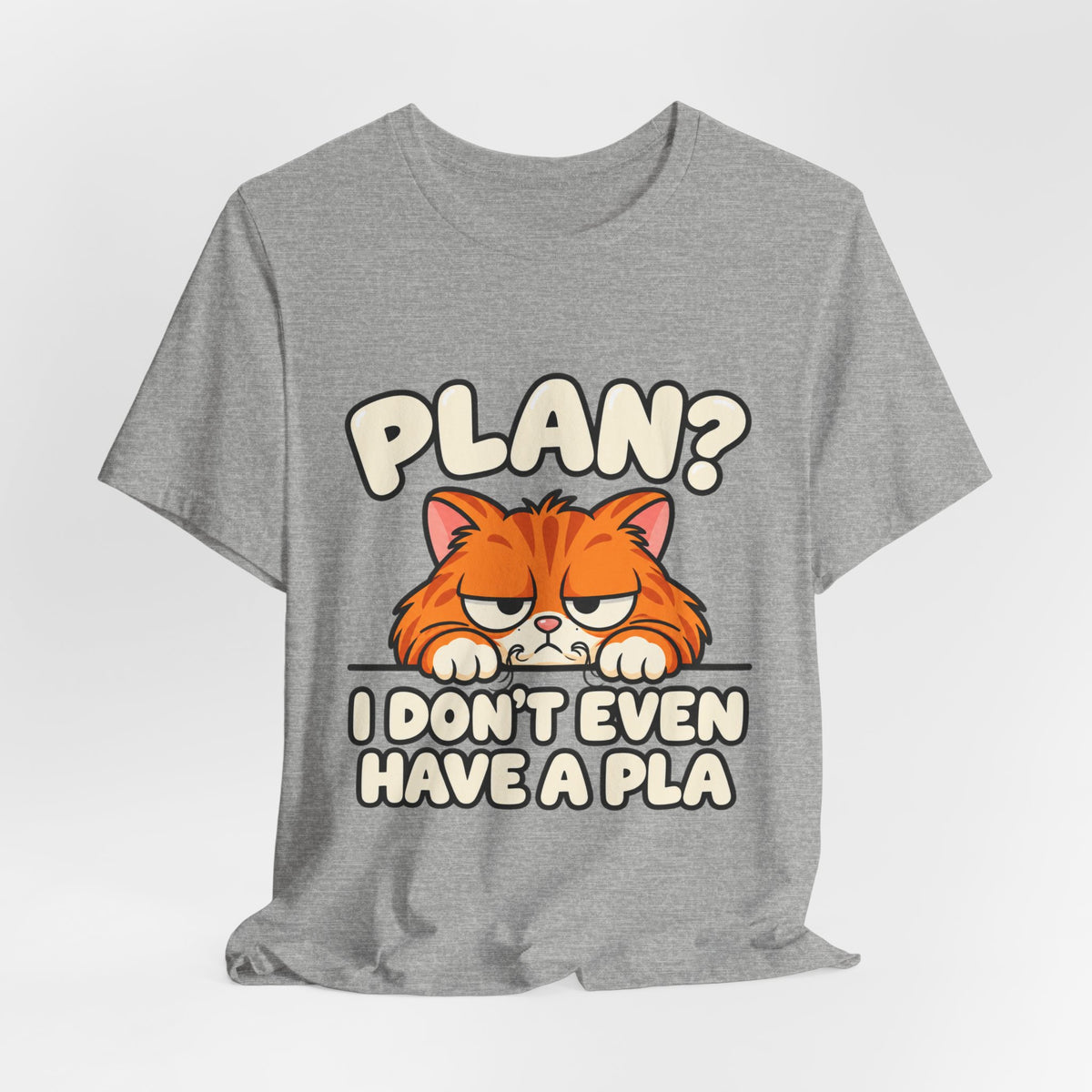 Funny Cat T‑Shirt — "Plan? I Don't Even Have a Pla" Graphic Tee
