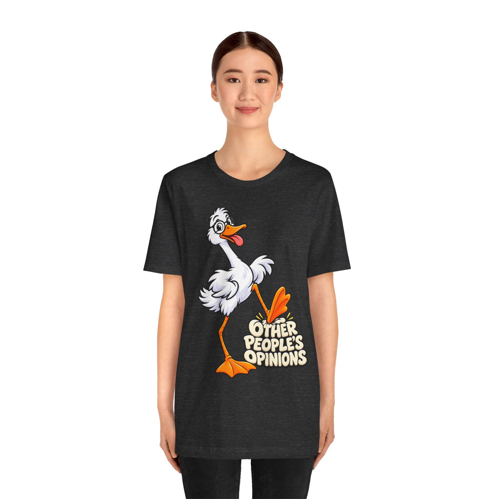 Goose Saying 'Other People’s Opinions' Graphic Tee