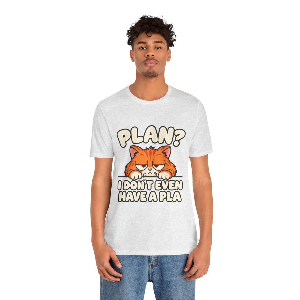 Funny Cat T‑Shirt — "Plan? I Don't Even Have a Pla" Graphic Tee