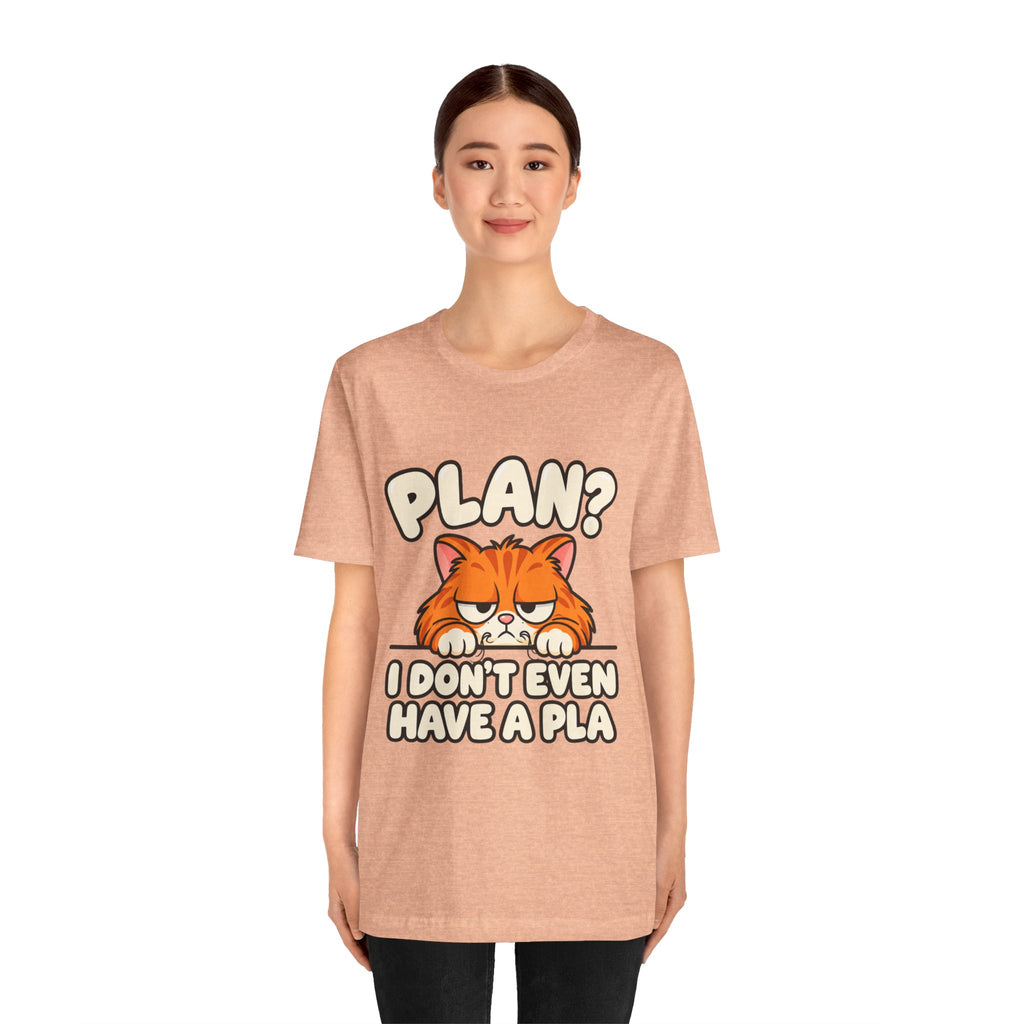 Funny Cat T‑Shirt — "Plan? I Don't Even Have a Pla" Graphic Tee