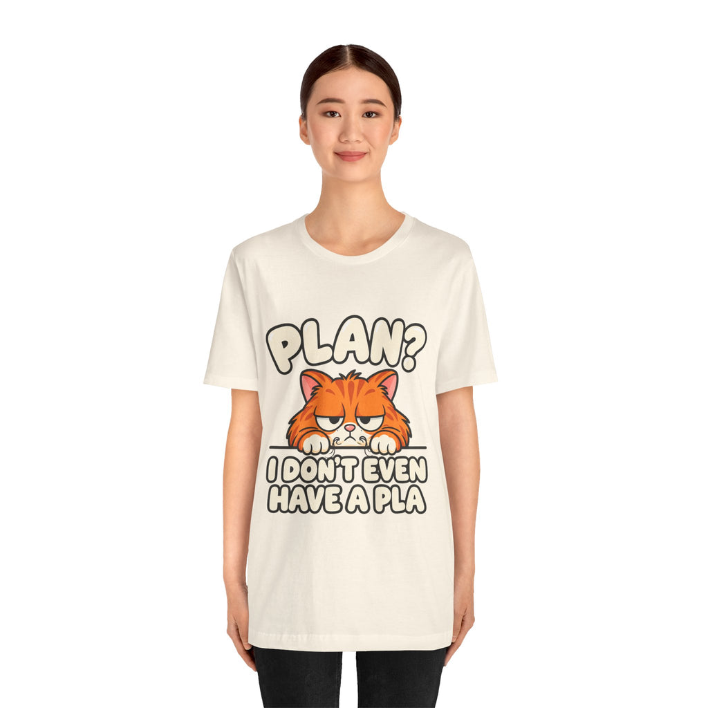 Funny Cat T‑Shirt — "Plan? I Don't Even Have a Pla" Graphic Tee