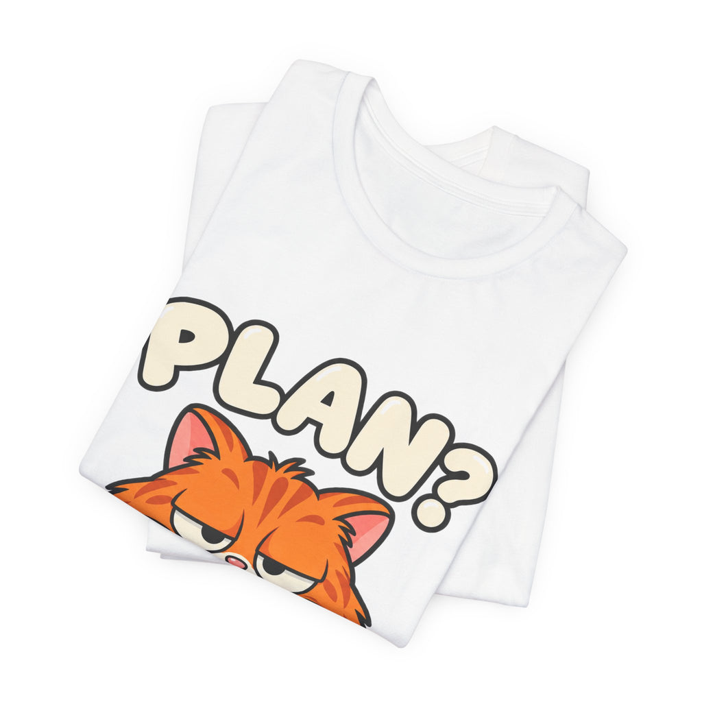 Funny Cat T‑Shirt — "Plan? I Don't Even Have a Pla" Graphic Tee
