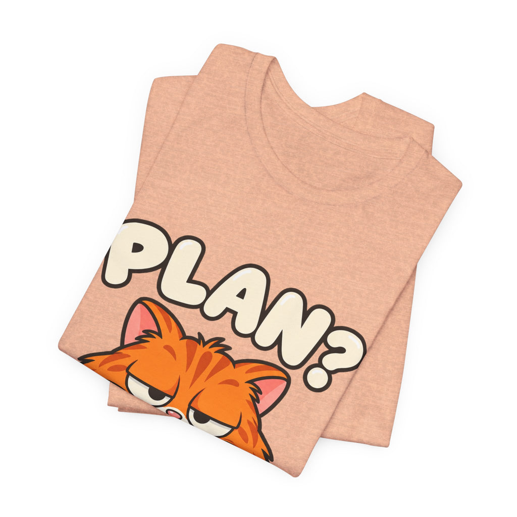 Funny Cat T‑Shirt — "Plan? I Don't Even Have a Pla" Graphic Tee