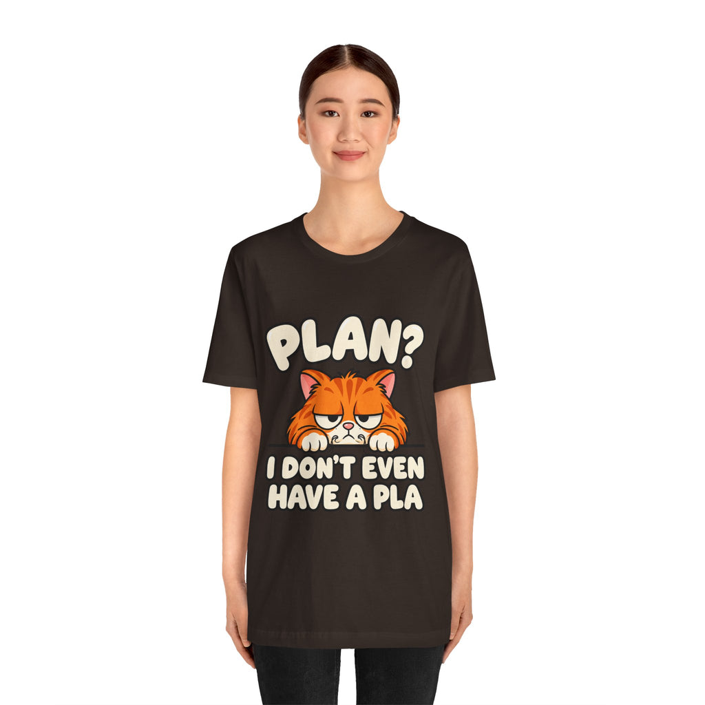 Funny Cat T‑Shirt — "Plan? I Don't Even Have a Pla" Graphic Tee