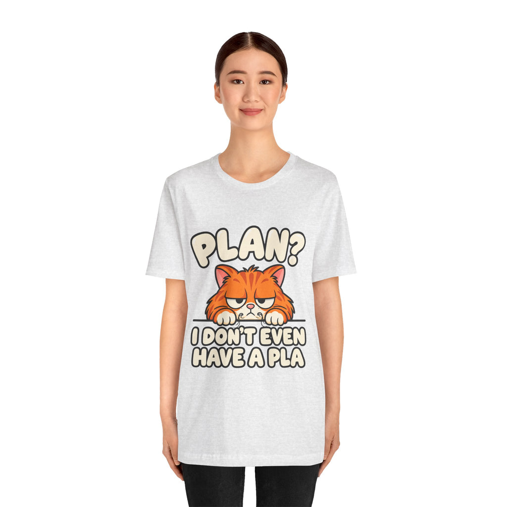 Funny Cat T‑Shirt — "Plan? I Don't Even Have a Pla" Graphic Tee