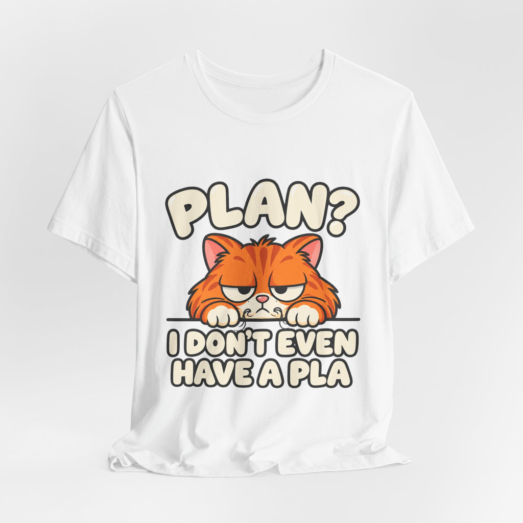 Funny Cat T‑Shirt — "Plan? I Don't Even Have a Pla" Graphic Tee
