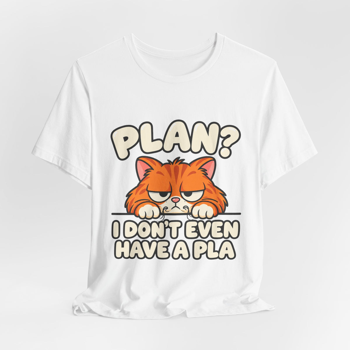 Funny Cat T‑Shirt — "Plan? I Don't Even Have a Pla" Graphic Tee