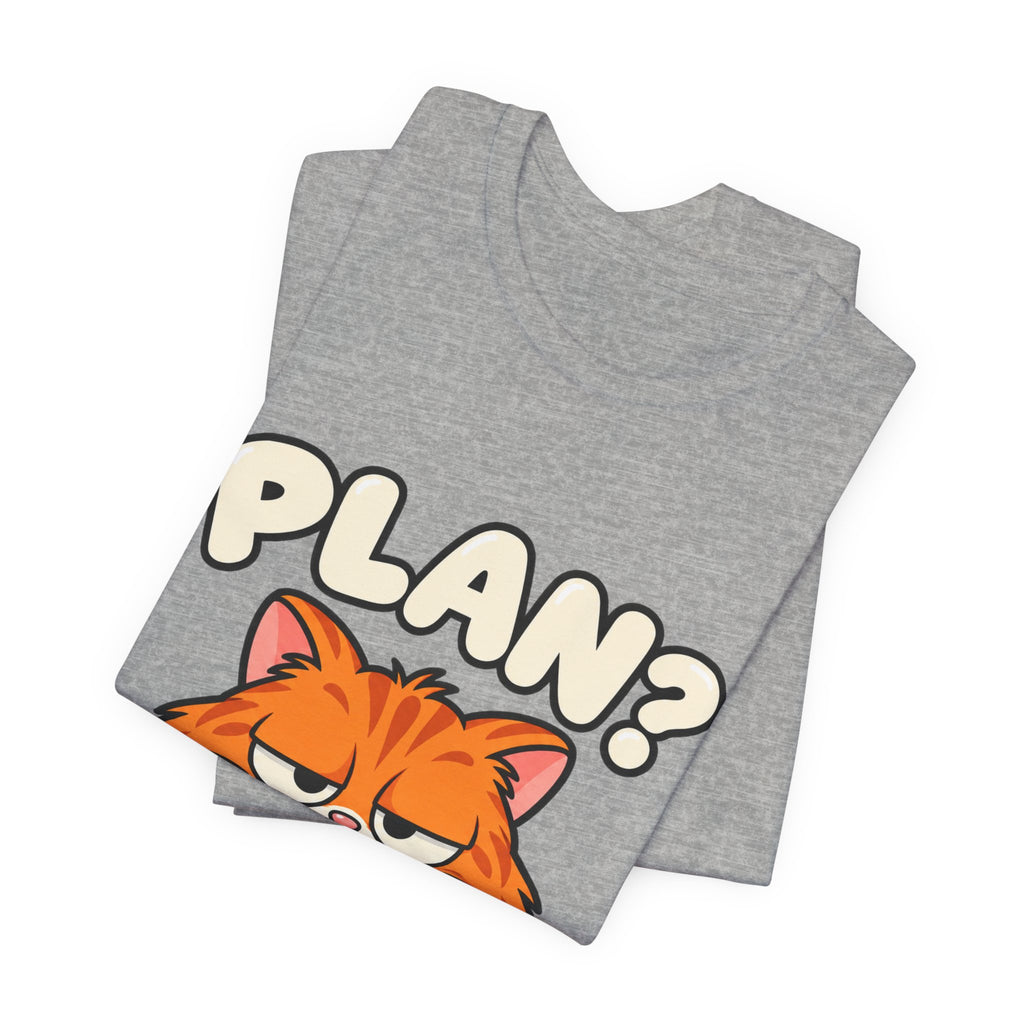 Funny Cat T‑Shirt — "Plan? I Don't Even Have a Pla" Graphic Tee