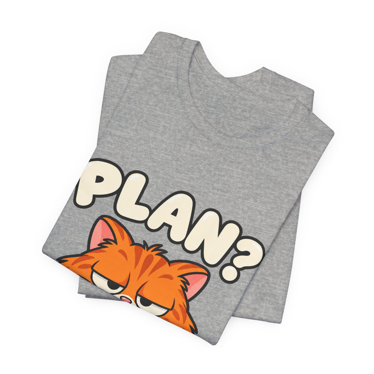 Funny Cat T‑Shirt — "Plan? I Don't Even Have a Pla" Graphic Tee