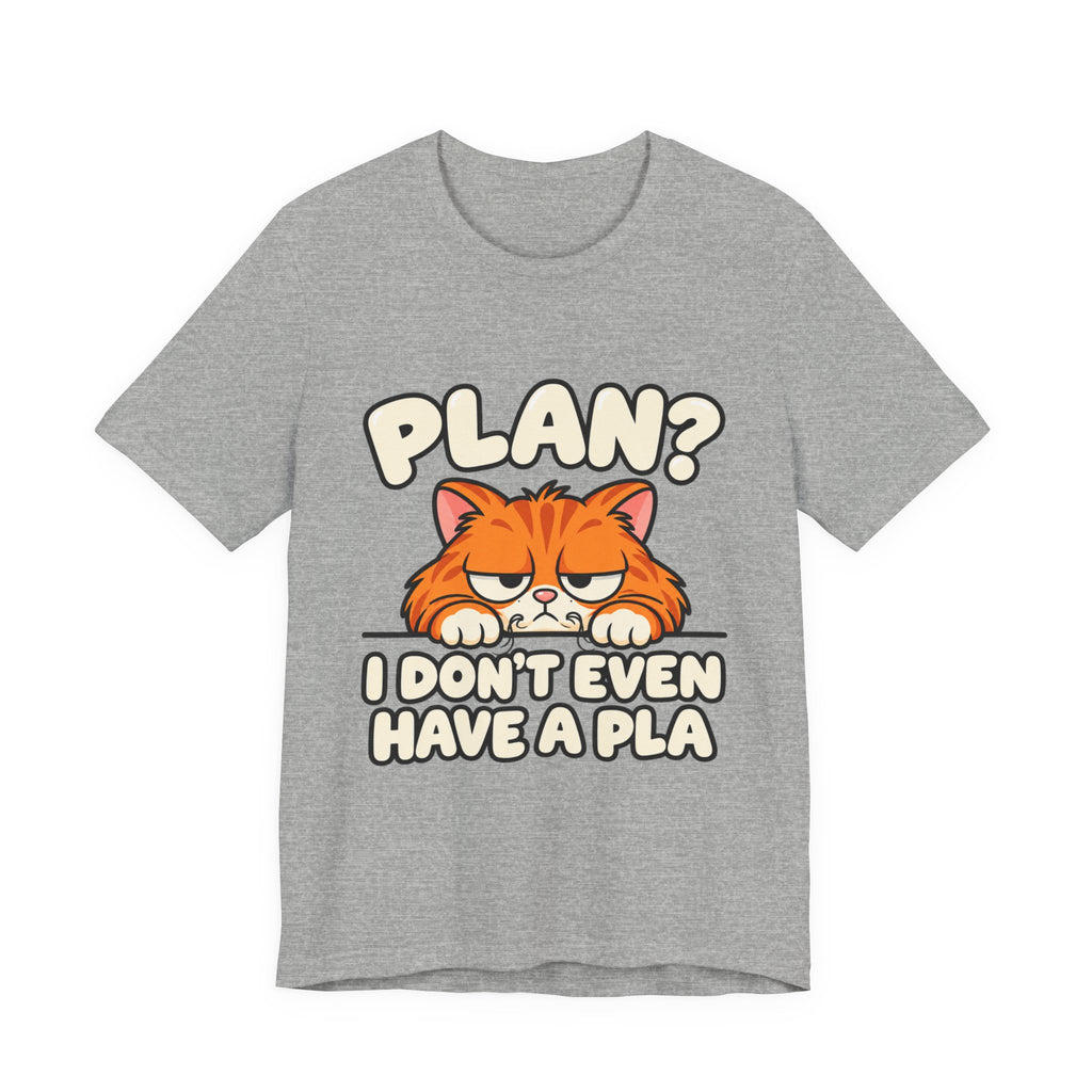 Funny Cat T‑Shirt — "Plan? I Don't Even Have a Pla" Graphic Tee