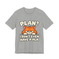 Funny Cat T‑Shirt — "Plan? I Don't Even Have a Pla" Graphic Tee