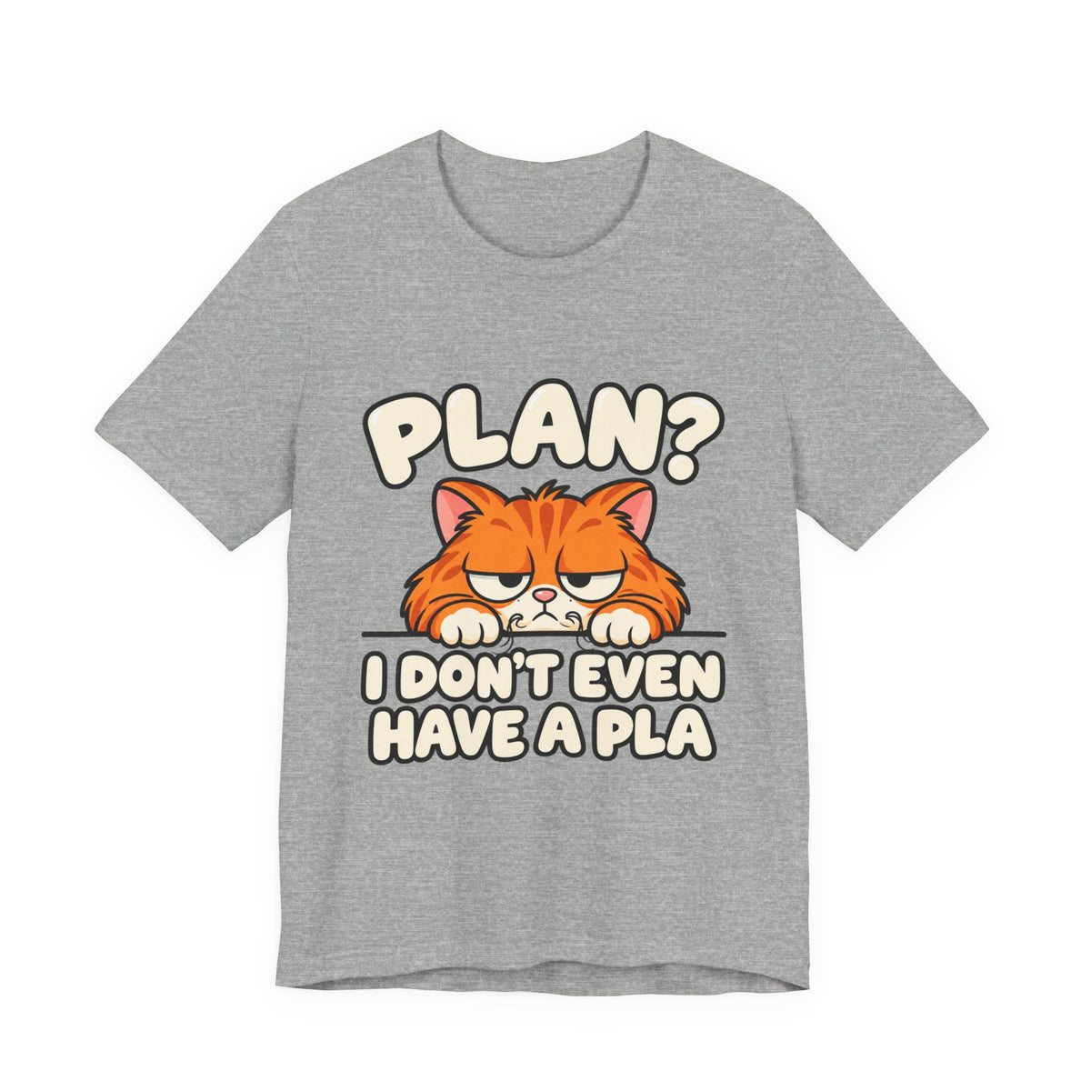 Funny Cat T‑Shirt — "Plan? I Don't Even Have a Pla" Graphic Tee