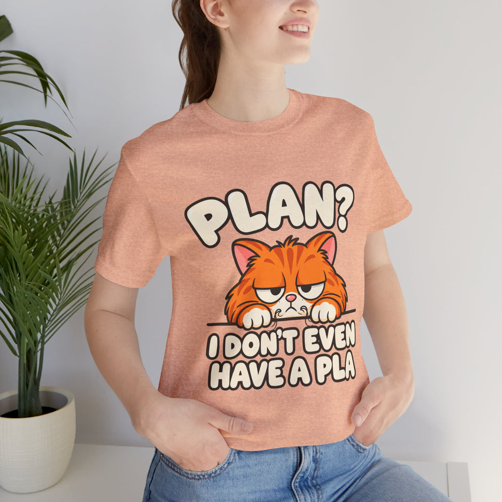 Funny Cat T‑Shirt — "Plan? I Don't Even Have a Pla" Graphic Tee