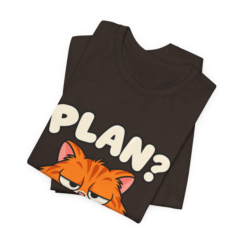 Funny Cat T‑Shirt — "Plan? I Don't Even Have a Pla" Graphic Tee