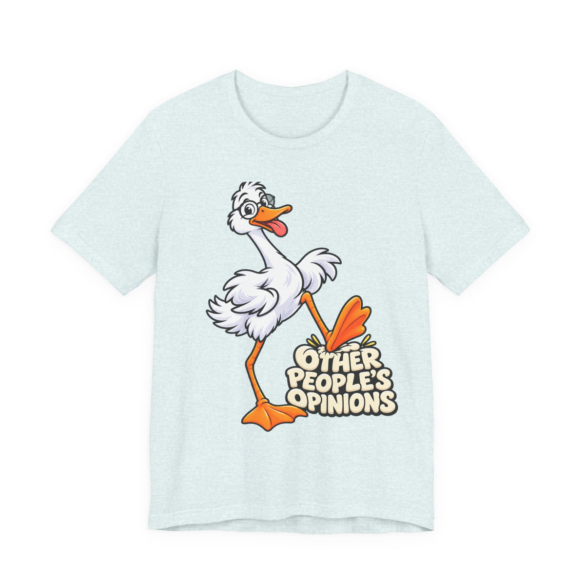 Goose Saying 'Other People’s Opinions' Graphic Tee