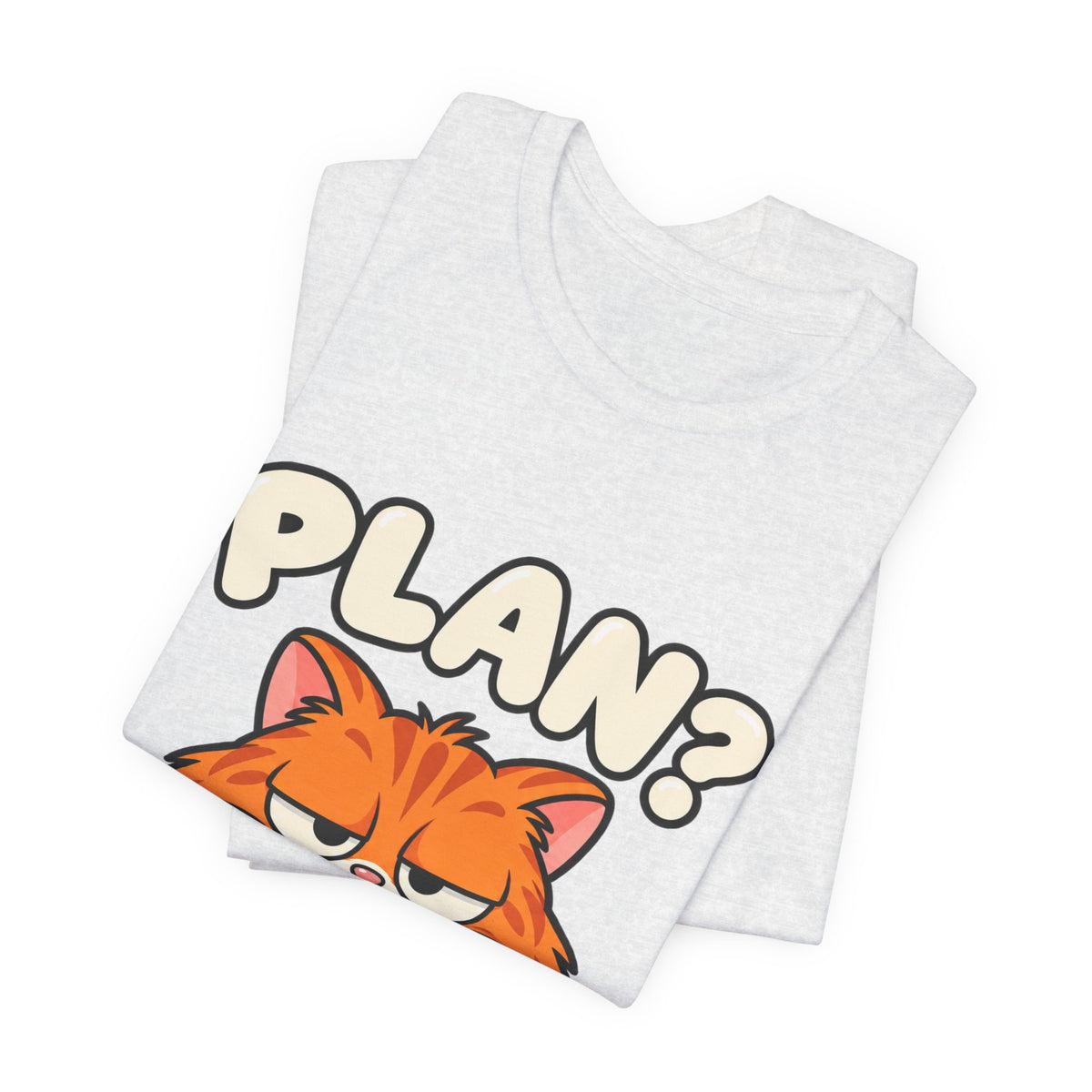 Funny Cat T‑Shirt — "Plan? I Don't Even Have a Pla" Graphic Tee