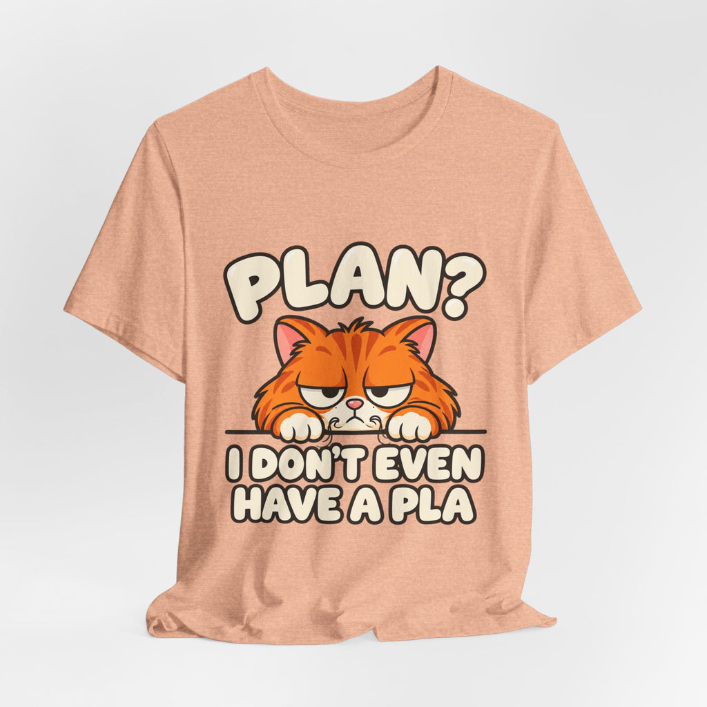 Funny Cat T‑Shirt — "Plan? I Don't Even Have a Pla" Graphic Tee