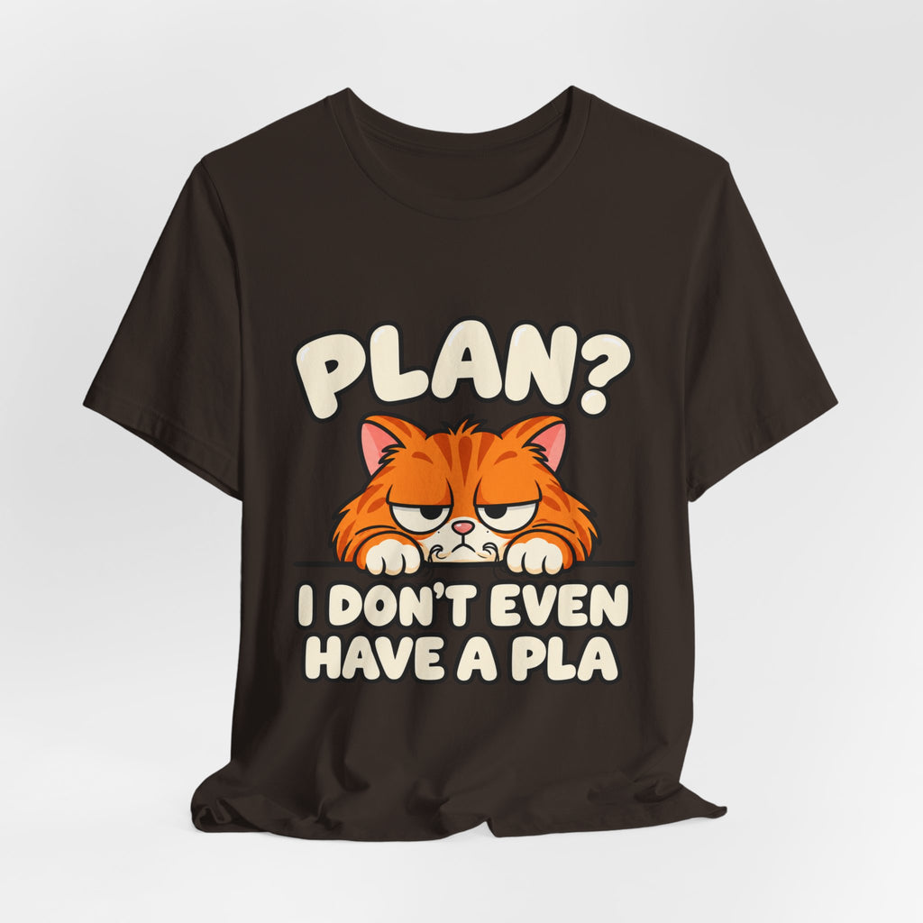 Funny Cat T‑Shirt — "Plan? I Don't Even Have a Pla" Graphic Tee