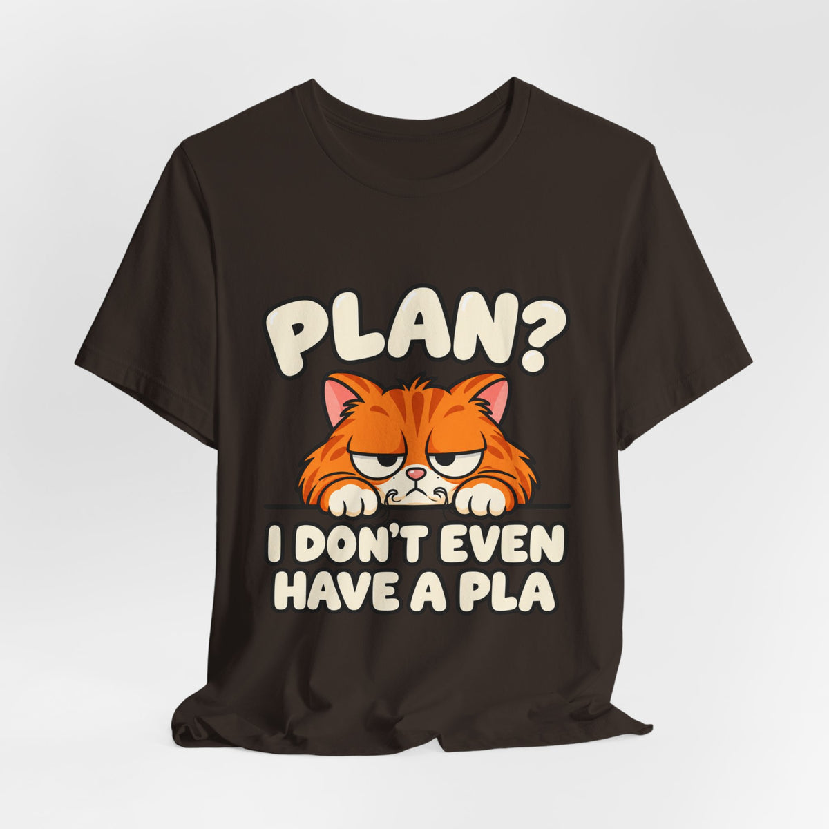 Funny Cat T‑Shirt — "Plan? I Don't Even Have a Pla" Graphic Tee