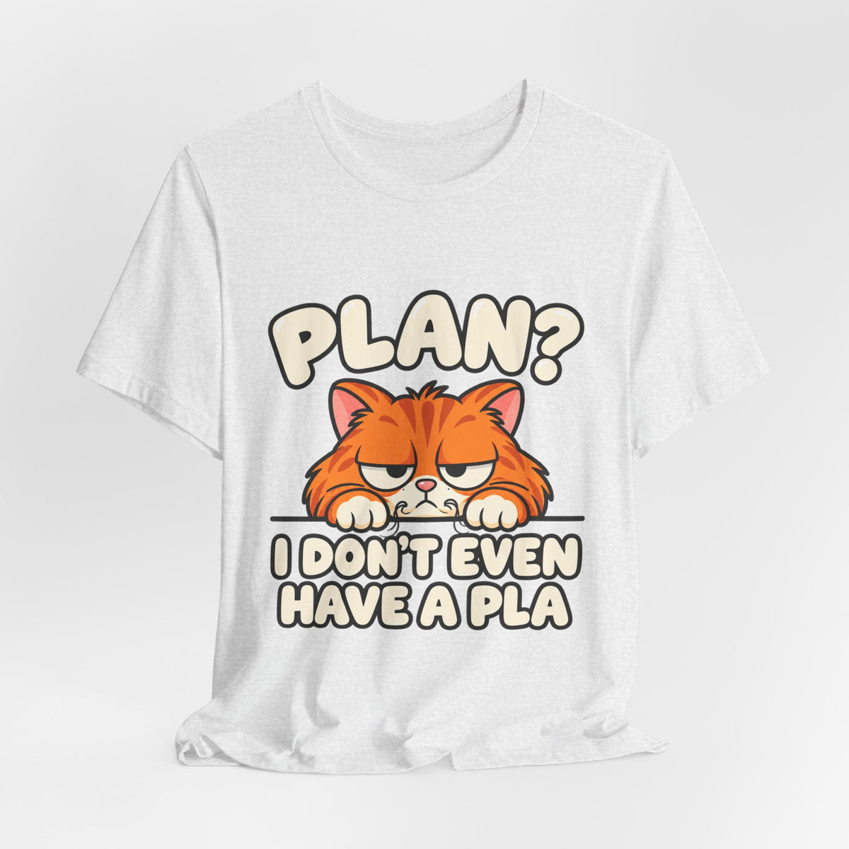 Funny Cat T‑Shirt — "Plan? I Don't Even Have a Pla" Graphic Tee
